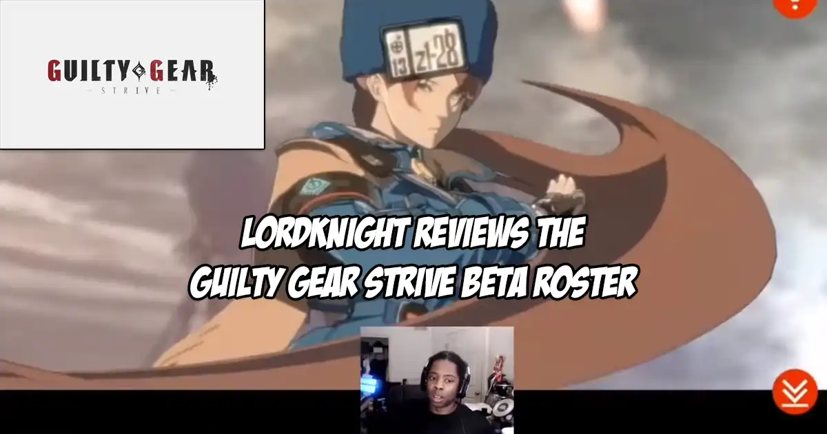 LordKnight gives his impressions of the Guilty Gear Strive beta roster - Vimarsana News