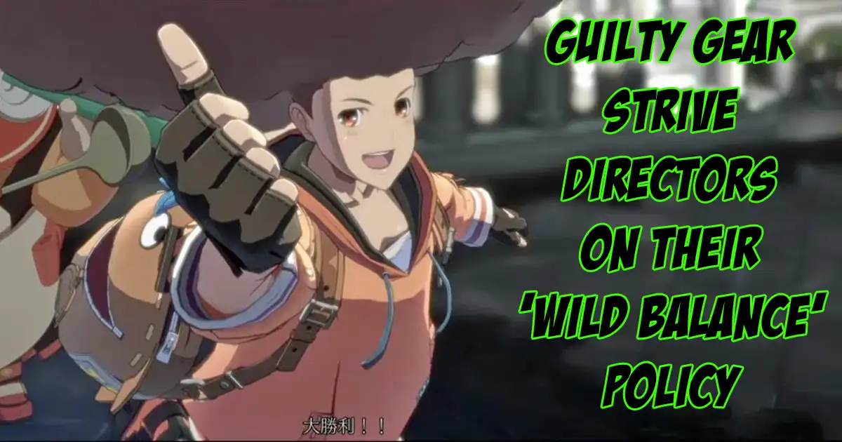 Guilty Gear Strive Directors: We're looking to prioritize fun over the balance itself - Vimarsana News