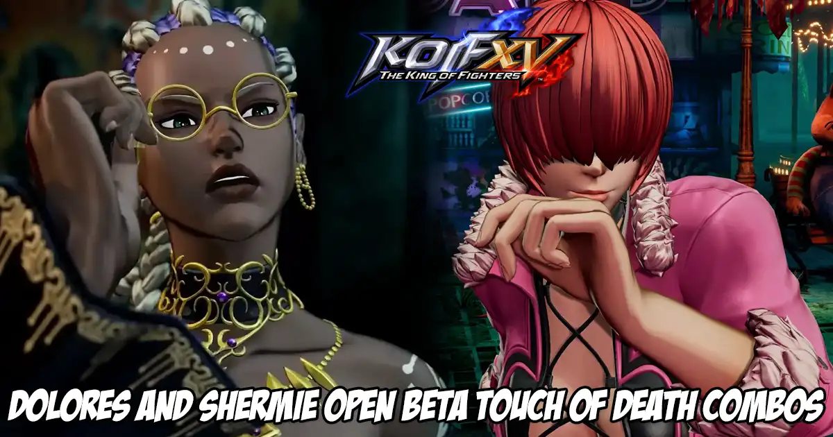 Touch of death combos for Dolores and Shermie already showcased during the King of Fighters 15 open beta - Vimarsana News
