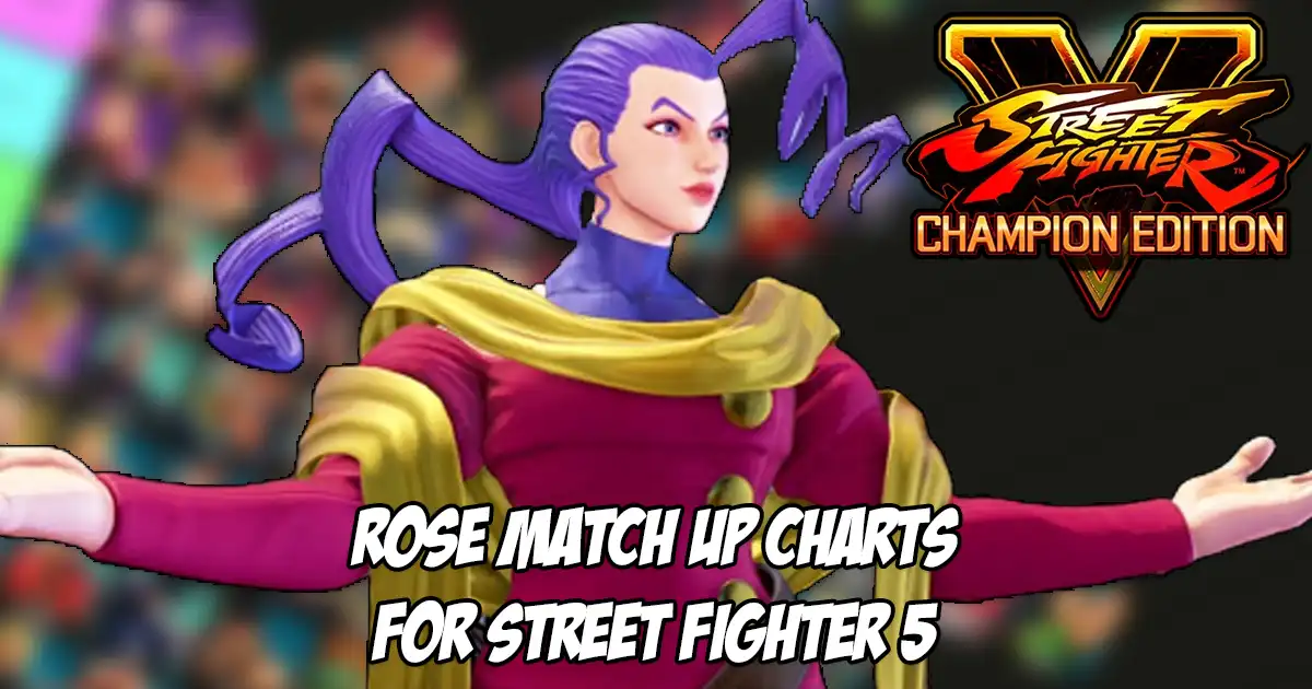 Rose Street Fighter 5 match up charts created by Pochoclo23 and then collaboratively by Filipinoman and Flaquito - Vimarsana News