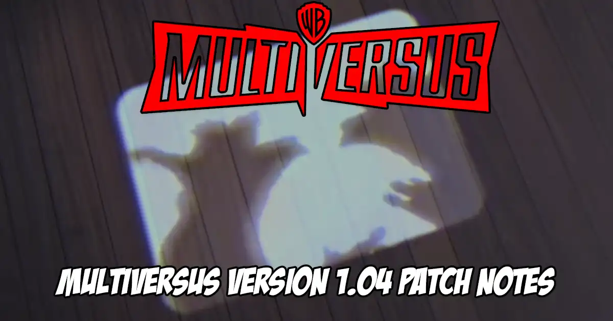 Here are the version 1.04 patch notes for MultiVersus