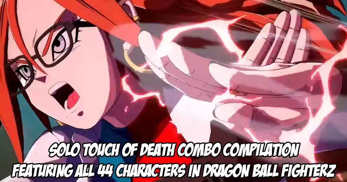Here's how to perform solo touch of death combos with all 44 characters in Dragon Ball FighterZ before Evo 2023 - Vimarsana News