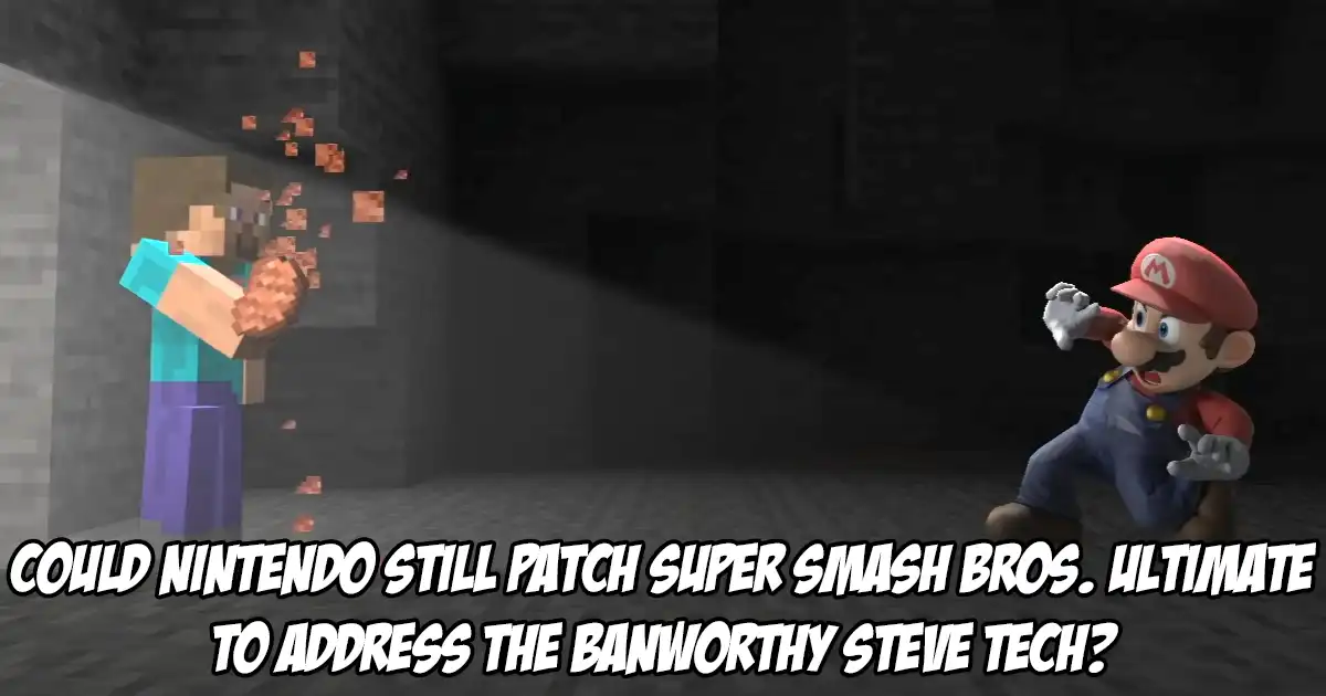 Super Smash Bros. Ultimate is in dire need of a new patch to address Steve which technically could still happen - Vimarsana News