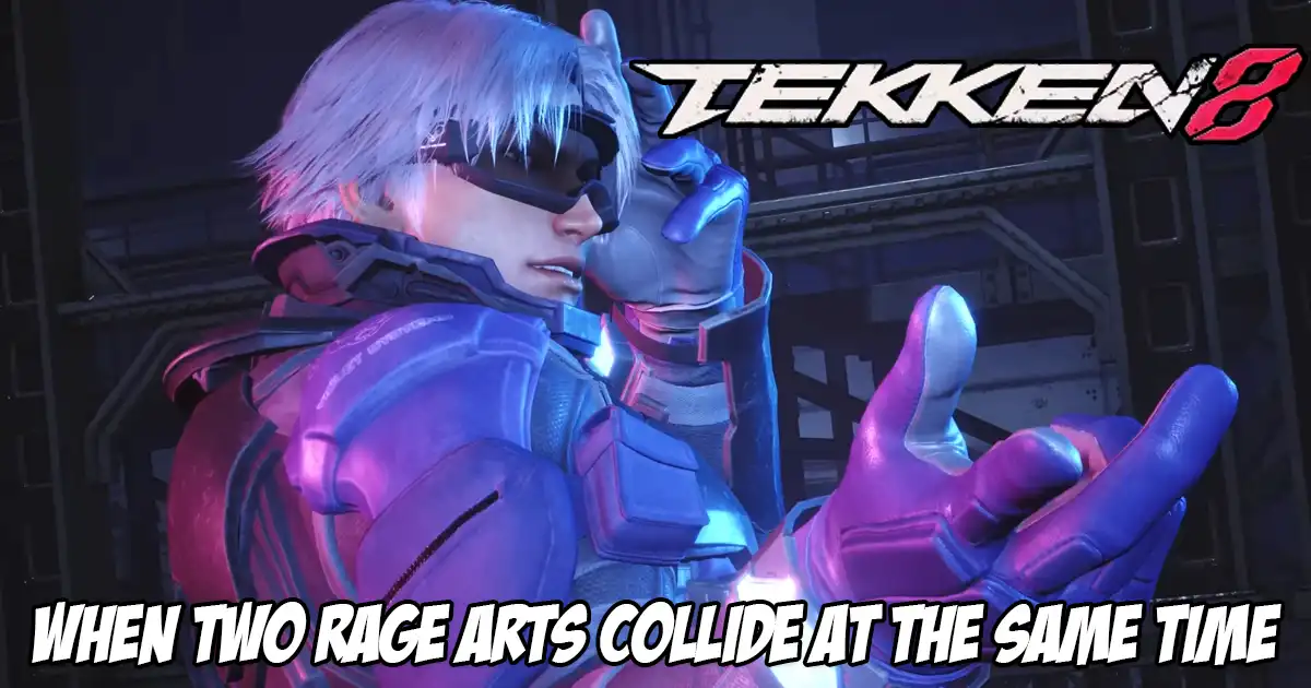 Tekken Competition Rage What happens when two Rage Arts hit at the same time in Tekken 8?