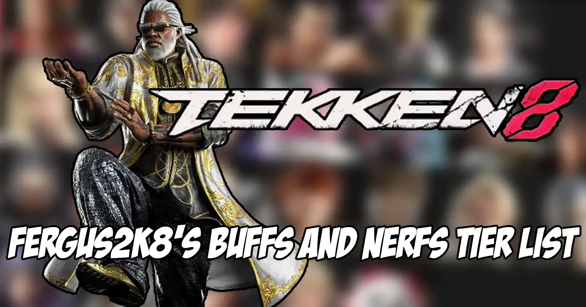 Fergus2k8 indicates which characters need buffs and which need nerfs in Tekken 8 with a new tier list - Vimarsana News