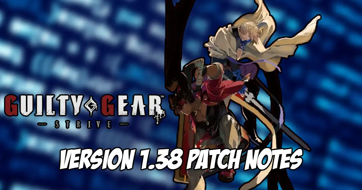 Guilty Gear Strive version 1.38 patch notes - Guilty Gear Strive Patch Notes June 8th